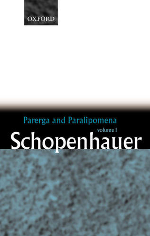 Parerga and Paralipomena: Volume 1: Six Long Philosophical Essays: (Parerga and Paralipomena)