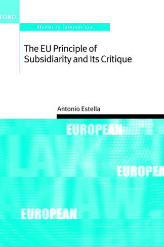 The EU Principle of Subsidiarity and its Critique: (Oxford Studies in European Law)