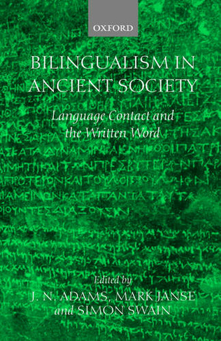 Bilingualism in Ancient Society: Language Contact and the Written Text