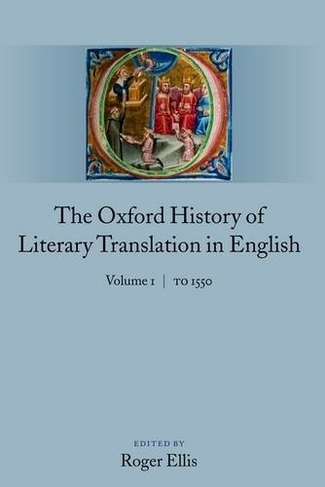 The Oxford History of Literary Translation in English: Volume 1: To 1550 (Oxford History of Literary Translation in English 1)
