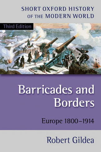 Barricades and Borders: Europe 1800-1914 (Short Oxford History of the Modern World 3rd Revised edition)