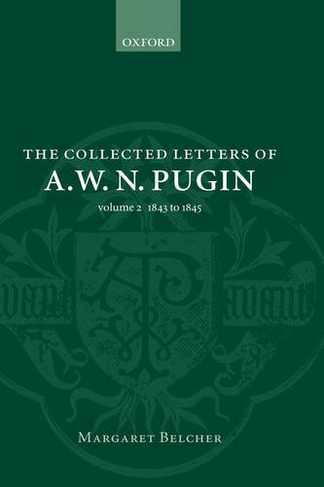 The Collected Letters of A. W. N. Pugin: Volume 2 1843 - 1845 (Collected Letters of A.W.N. Pugin 2)