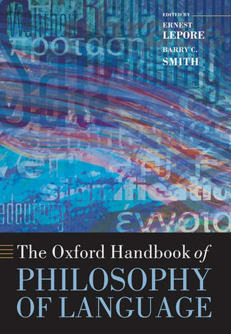 The Oxford Handbook of Philosophy of Language: (Oxford Handbooks)