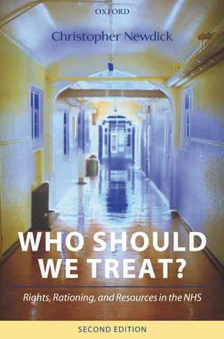 Who Should We Treat?: Rights, Rationing, and Resources in the NHS (2nd Revised edition)
