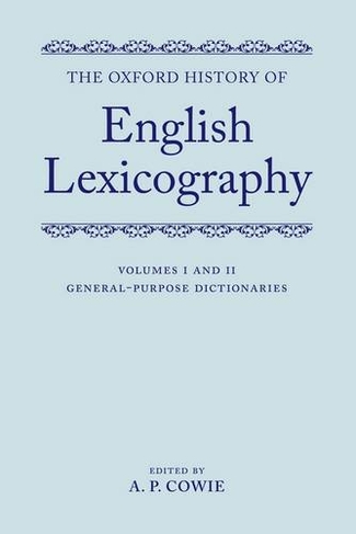 The Oxford History of English Lexicography: Volume I: General-Purpose Dictionaries; Volume II: Specialized Dictionaries