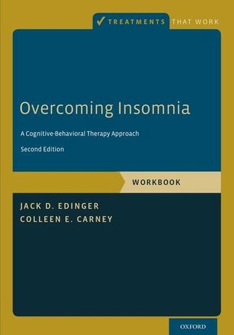 Overcoming Insomnia: A Cognitive-Behavioral Therapy Approach, Workbook (Treatments That Work 2nd Revised edition)
