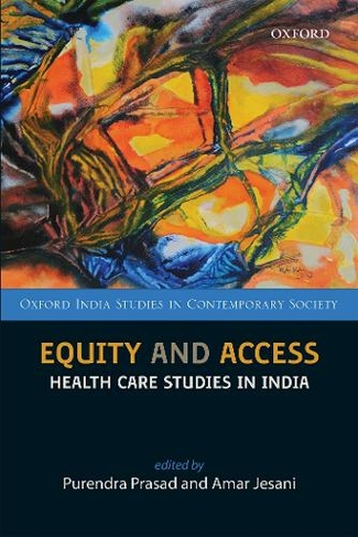 Equity and Access: Health Care Studies in India (Oxford India Studies in Contemporary Society)