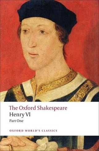 Henry VI, Part One: The Oxford Shakespeare: (Oxford World's Classics)
