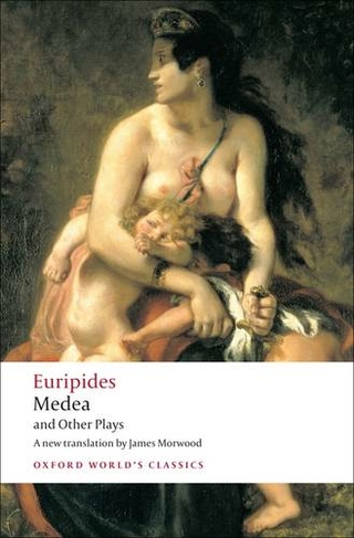 Medea and Other Plays: (Oxford World's Classics)