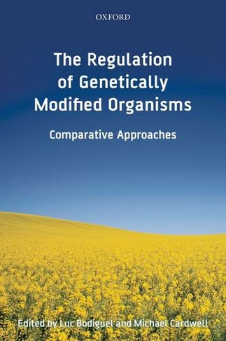 The Regulation of Genetically Modified Organisms: Comparative Approaches