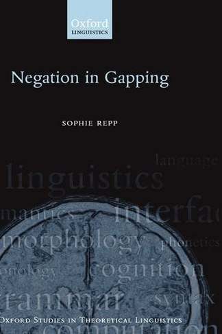 Negation in Gapping: (Oxford Studies in Theoretical Linguistics 22)