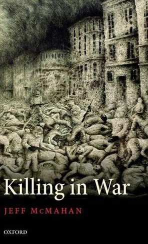 Killing in War: (Uehiro Series in Practical Ethics)