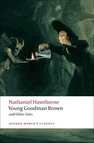 Young Goodman Brown and Other Tales: (Oxford World's Classics)