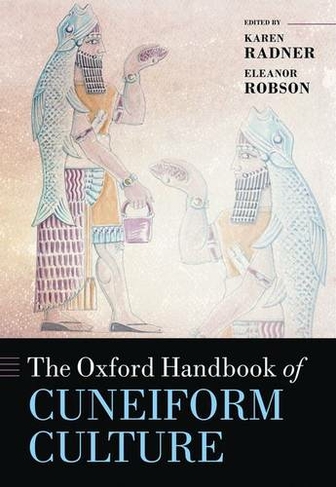 The Oxford Handbook of Cuneiform Culture: (Oxford Handbooks)