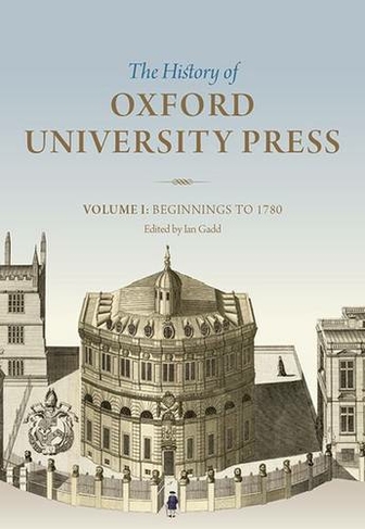 The History of Oxford University Press: Volume I: Beginnings to 1780 (The History of Oxford University Press)