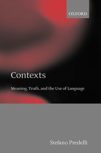 Contexts: Meaning, Truth, and the Use of Language