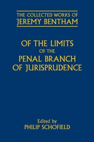 Of the Limits of the Penal Branch of Jurisprudence: (The Collected Works of Jeremy Bentham)
