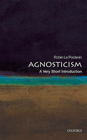 Agnosticism: A Very Short Introduction: (Very Short Introductions)