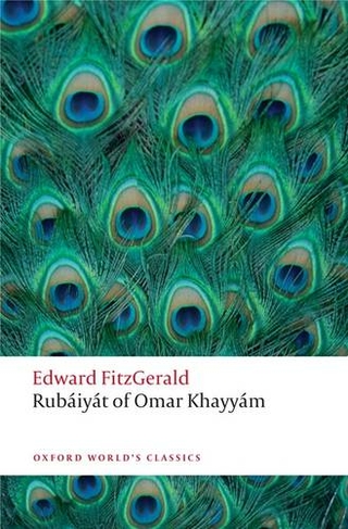 Rubaiyat of Omar Khayyam: (Oxford World's Classics)