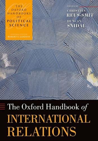 The Oxford Handbook of International Relations: (Oxford Handbooks)