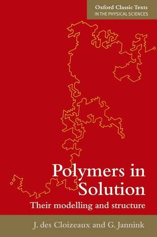 Polymers in Solution: Their Modelling and Structure (Oxford Classic Texts in the Physical Sciences)