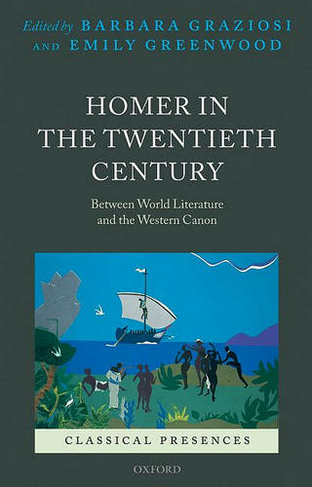 Homer in the Twentieth Century: Between World Literature and the Western Canon (Classical Presences)