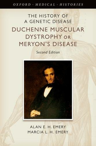 The History of a Genetic Disease: Duchenne Muscular Dystrophy or Meryon's Disease (Oxford Medical Histories 2nd Revised edition)