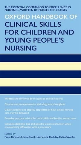 Oxford Handbook of Clinical Skills for Children's and Young People's Nursing: (Oxford Handbooks in Nursing)