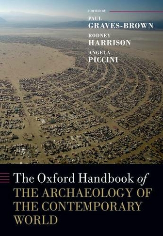 The Oxford Handbook of the Archaeology of the Contemporary World: (Oxford Handbooks)