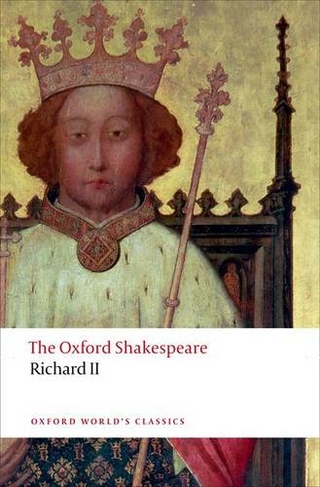 Richard II: The Oxford Shakespeare: (Oxford World's Classics)