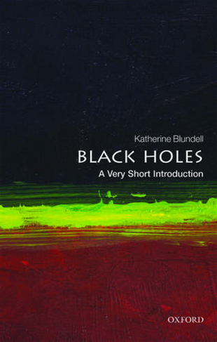 Black Holes: A Very Short Introduction: (Very Short Introductions)
