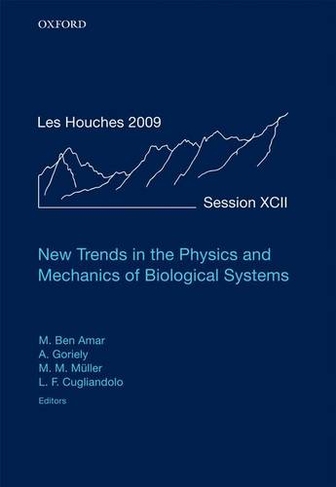 New Trends in the Physics and Mechanics of Biological Systems: Lecture Notes of the Les Houches Summer School: Volume 92, July 2009 (Lecture Notes of the Les Houches Summer School)