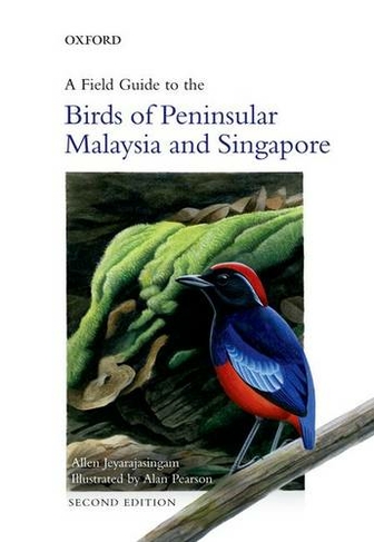 A Field Guide to the Birds of Peninsular Malaysia and Singapore: (2nd Revised edition)