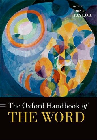 The Oxford Handbook of the Word: (Oxford Handbooks)