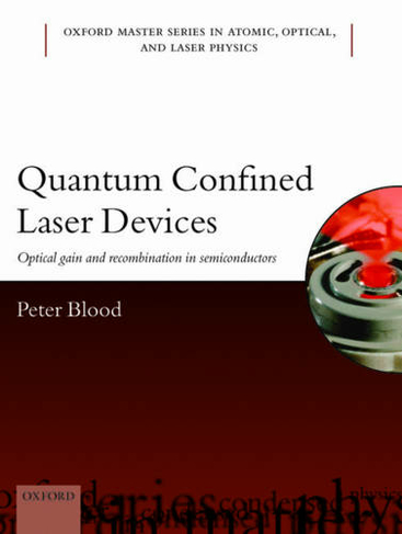 Quantum Confined Laser Devices: Optical gain and recombination in semiconductors (Oxford Master Series in Physics 23)