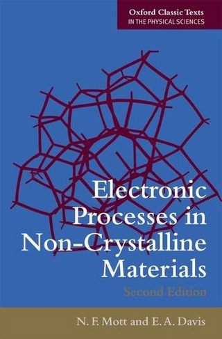 Electronic Processes in Non-Crystalline Materials: (Oxford Classic Texts in the Physical Sciences)