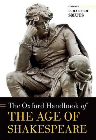 The Oxford Handbook of the Age of Shakespeare: (Oxford Handbooks)