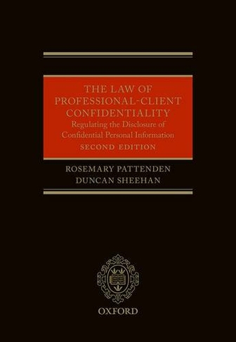 The Law of Professional-Client Confidentiality 2e: Regulating the Disclosure of Confidential Information (2nd Revised edition)