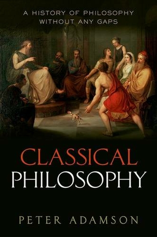 Classical Philosophy: A history of philosophy without any gaps, Volume 1 (a History of Philosophy)