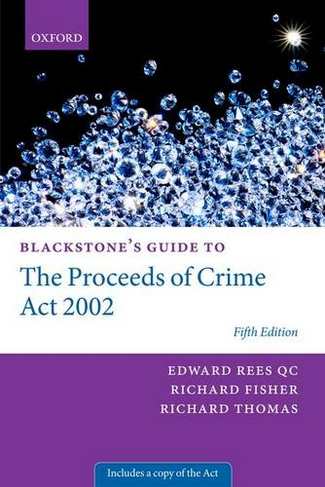 Blackstone's Guide to the Proceeds of Crime Act 2002: (Blackstone's Guides 5th Revised edition)