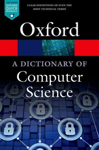 A Dictionary of Computer Science: (Oxford Quick Reference 7th Revised edition)