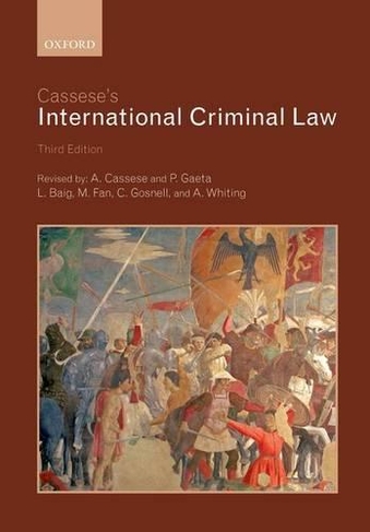 Cassese's International Criminal Law: (3rd Revised edition)