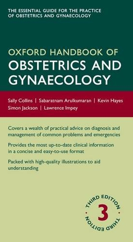 Oxford Handbook of Obstetrics and Gynaecology: (Oxford Medical Handbooks 3rd Revised edition)