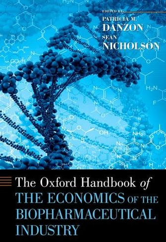 The Oxford Handbook of the Economics of the Biopharmaceutical Industry: (Oxford Handbooks)
