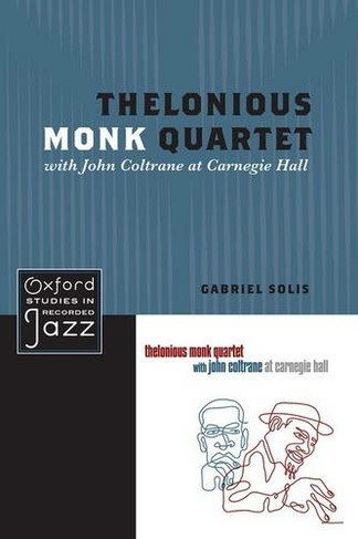 Thelonious Monk Quartet with John Coltrane at Carnegie Hall: (Oxford Studies in Recorded Jazz)