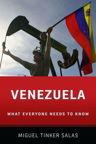 Venezuela: What Everyone Needs to Know (R) (What Everyone Needs To Know (R))