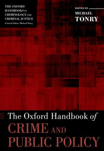 The Oxford Handbook of Crime and Public Policy: (Oxford Handbooks)