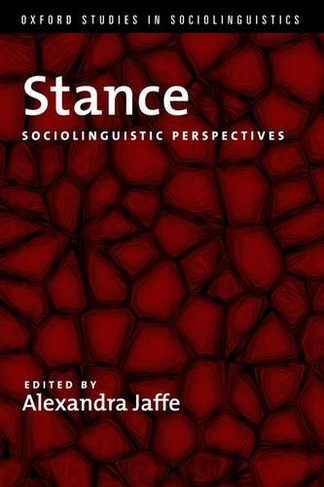 Stance: Sociolinguistic Perspectives (Oxford Studies in Sociolinguistics)