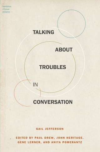 Talking About Troubles in Conversation: (Foundations of Human Interaction)