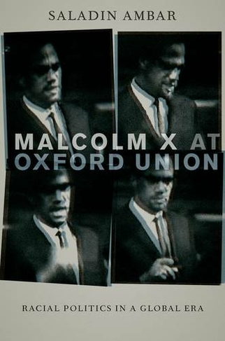 Malcolm X at Oxford Union: Racial Politics in a Global Era (Transgressing Boundaries: Studies in Black Politics and Black Communities)